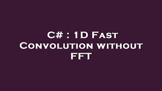 C# : 1D Fast Convolution without FFT