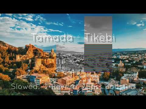 Tamada - Tikebi (Slowed, Reverb, Bass Boosted)