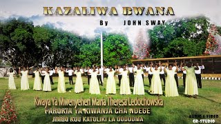 KAZALIWA BWANA by J Sway - Kwaya ya Mwenyeheri Maria Theresa Ledochowska - Dodoma [ Video]
