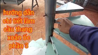 hướng dẫn chi tiết làm cầu thang xoắn ốc. phần 3 (hết)