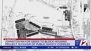 Johnston mayor blocks housing project in favor of new public safety complex