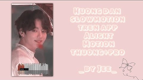 Hướng dẫn slowmotion trên app Alight Motion thường+pro 👧🏻✨