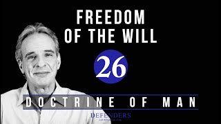 Doctrine of Man Part 26: Freedom of the Will