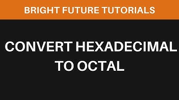 How To Convert Hexadecimal To Octal | Number System Conversion