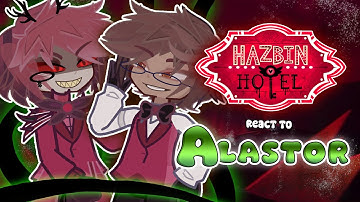 Hazbin Hotel react to Alastor 😈 || Human, Alastor