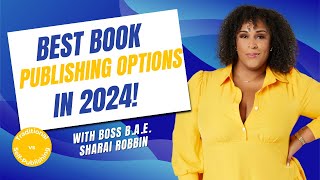 Get Published in 2024: Insider Tips on Choosing the Best Path!