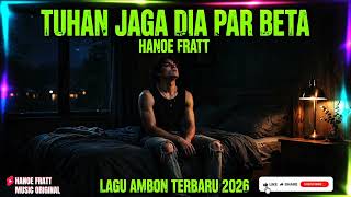 TUHAN JAGA DIA PAR BETA || HANOE FRATT || AMBON TERBARU 2026