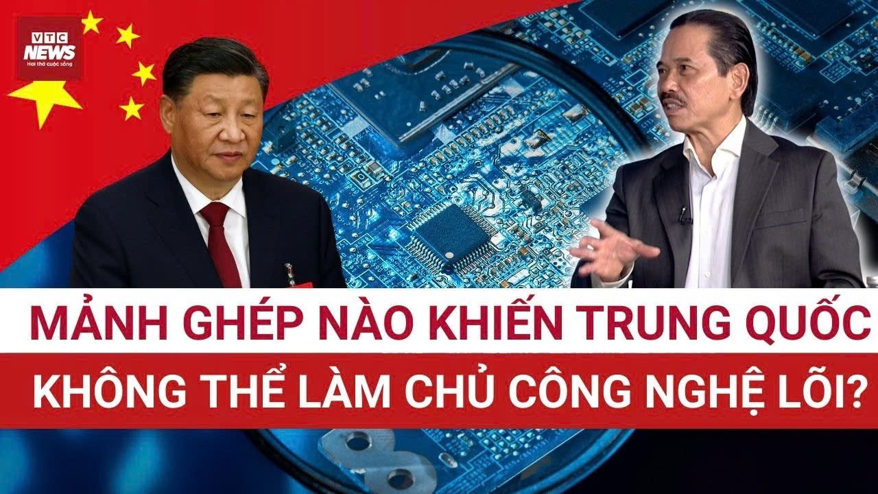 TS Bùi Ngọc Sơn phân tích: Vì sao Trung Quốc khó chạm tới “bộ não công nghệ lõi” của nhân loại?