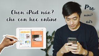 Chọn iPad nào cho con học online | Mua gì thì ngon