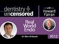 512 Real World Endo with Allen Nasseh : Dentistry Uncensored with Howard Farran