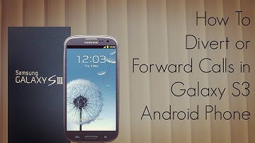 How to Divert or Forward Calls in Galaxy S3 Android Phone