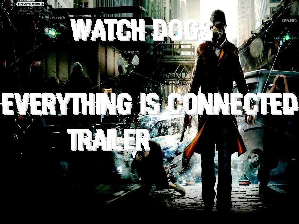 Watch Dogs™ Everything Is Connected Trailer [HD] YouTube