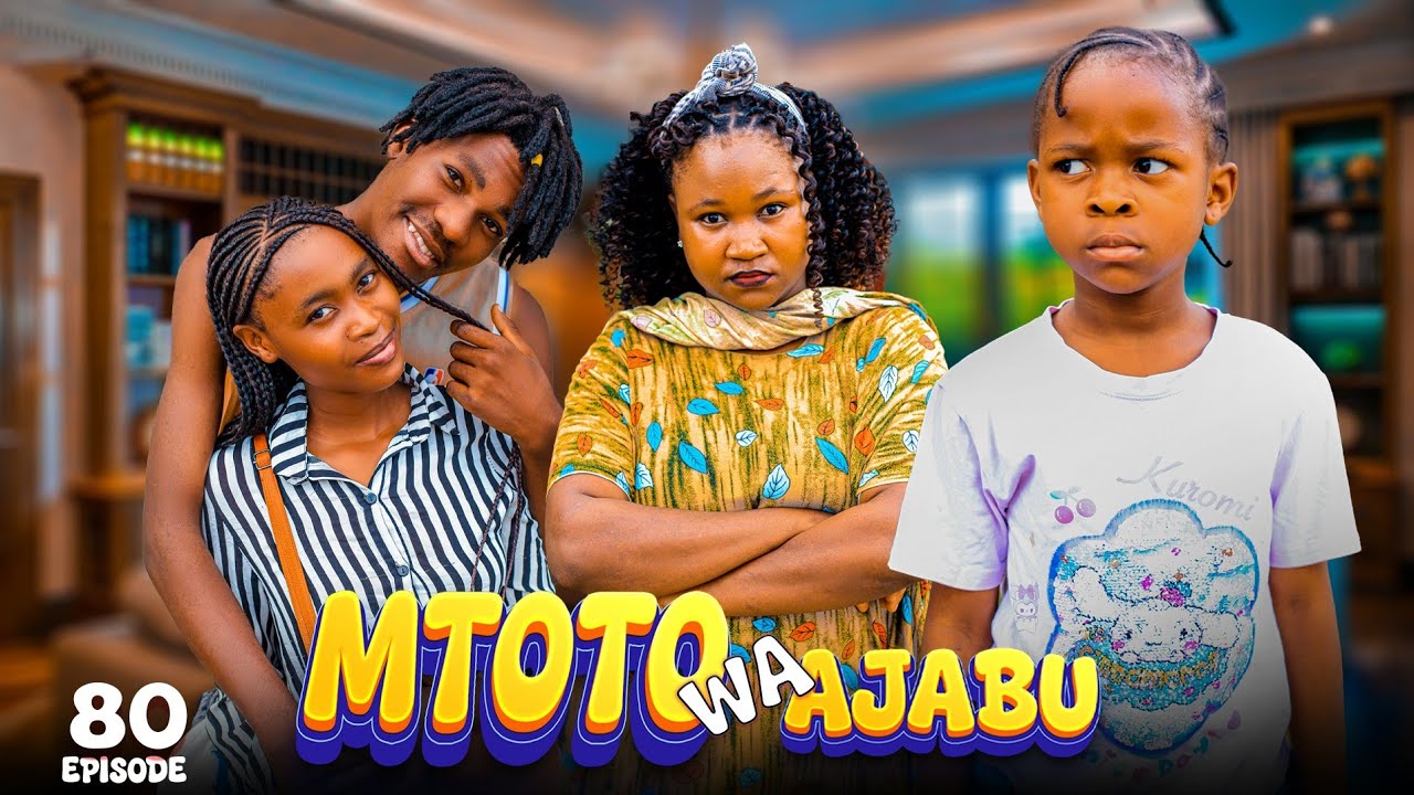 MTOTO WA AJABU Full Episode [ 80 ]