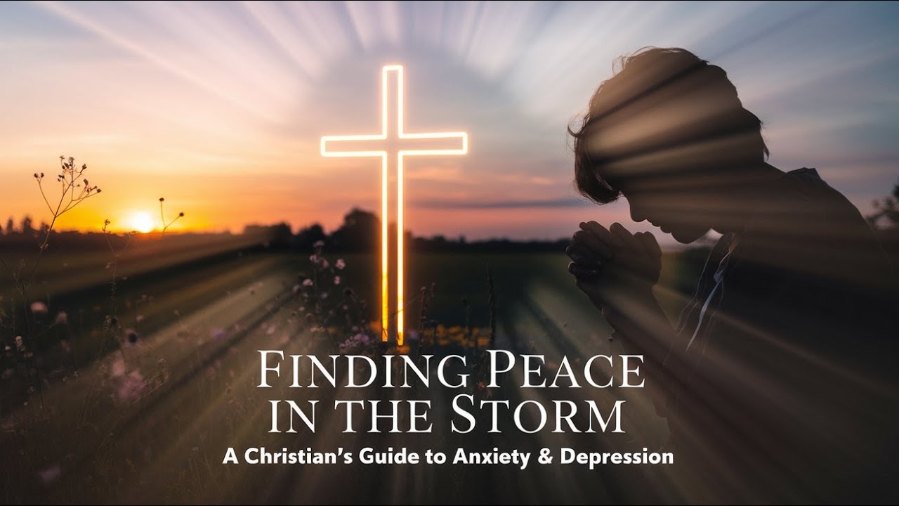 Finding Peace in the Storm: A Christian’s Guide to Overcoming Anxiety & Depression