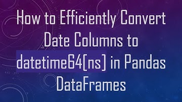 How to Efficiently Convert Date Columns to datetime64[ns] in Pandas DataFrames