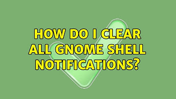 Ubuntu: How do I clear all gnome shell notifications? (3 Solutions!!)