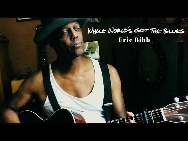 Eric Bibb - Whole World's Got The Blues