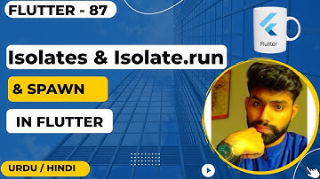 Isolates & Isolate spawn vs Isolate run in Flutter || Urdu/Hindi