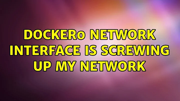 docker0 network interface is screwing up my network