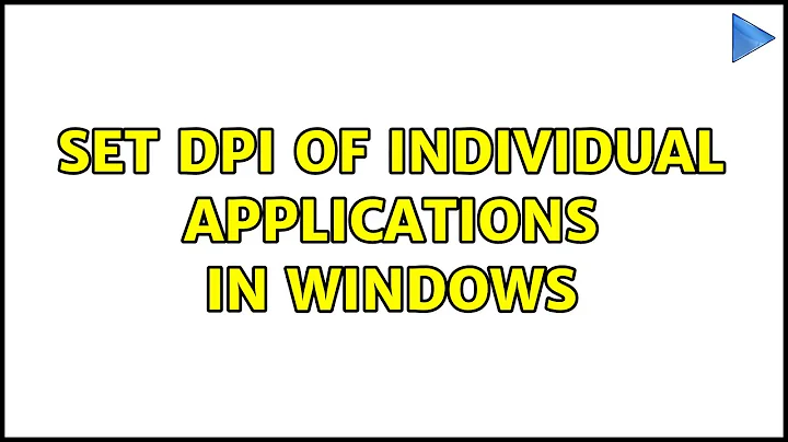 Set DPI of individual applications in Windows (4 Solutions!!)