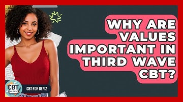 Why Are Values Important In Third Wave CBT? - CBT for Gen Z