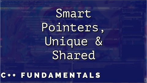 C++ Fundamentals - Smart Pointers, Unique & Shared