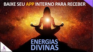 Baixe seu APP interno para receber as Energias Divinas