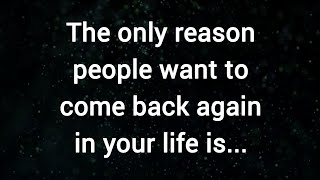 The only reason people want to come back again in your life is... @Mqpsychology