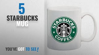 Top 10 Starbucks Mug [2018]: Starbucks Coffee Mug