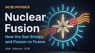 Nuclear Fusion: How the Sun Shines, and Fission vs Fusion | GCSE Physics News