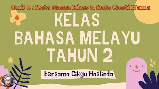 BAHASA MELAYU TAHUN 2 - UNIT 3 : Kata Nama Khas & Kata Ganti Nama