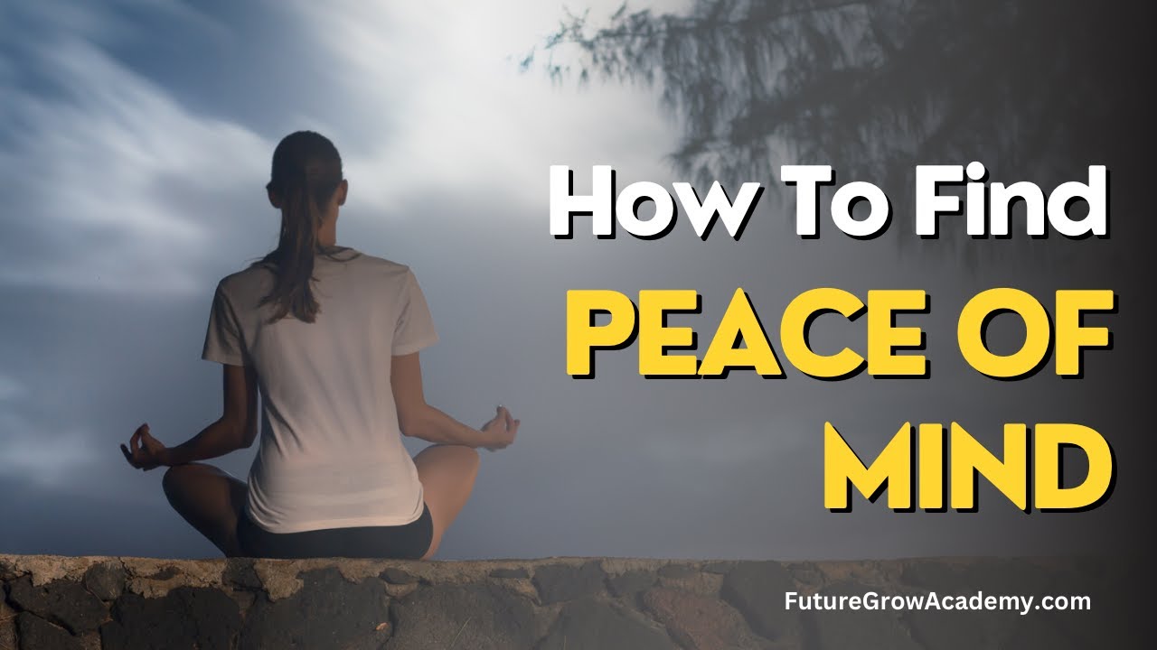 How To Find Peace of Mind | Achieve True Happiness | Future Grow ...
