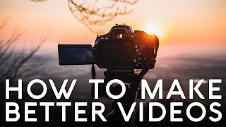 5 WAYS TO MAKE BETTER CINEMATIC VIDEOS