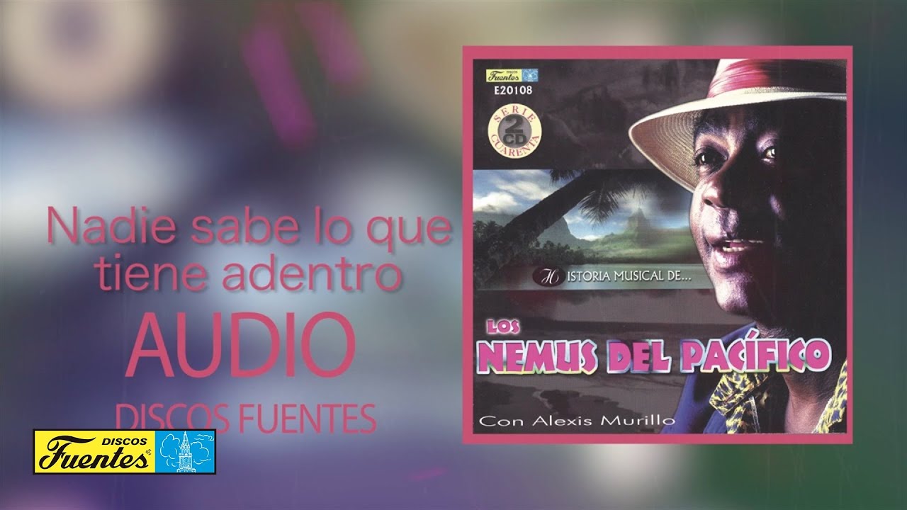 Los Nemus del Pacifico - Nadie sabe lo que tiene adentro (Audio) | Discos Fuentes