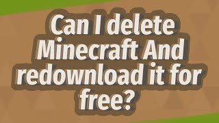 Can I delete Minecraft And redownload it for free?