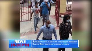 Seven men accused of executing a multimillion robbery of Kaieteur News were today remanded to prison