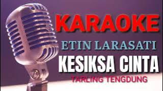 KESIKSA CINTA || ETIN LARASATI || TENGDUNGAN || KARAOKE LIRIK