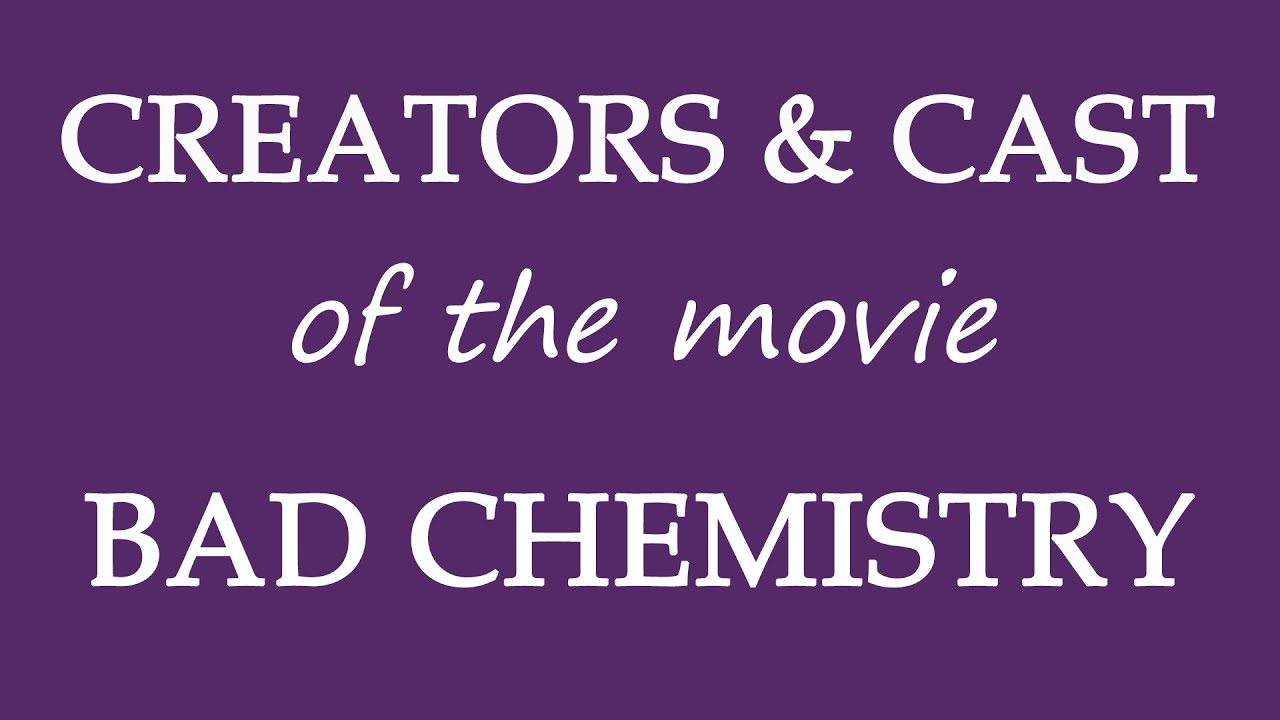 Bad Chemistry (2015) Movie Cast Information