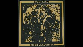 Wolf Eyes | River Slaughter [2006, album]