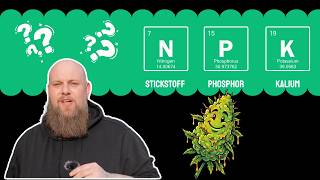 Das solltest du vor deinem ersten Grow Wissen! (Was ist NPK)