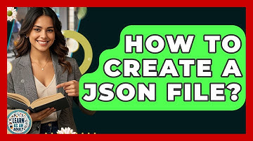 How To Create A JSON File? - Learn As An Adult