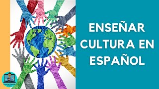 ¿Cómo Enseñar Cultura en la clase de español?