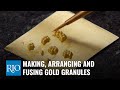 Making, Arranging, and Fusing Gold Granules
