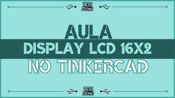 Aula Display 16x2 - Denki - Como montar o Display no Tinkercad