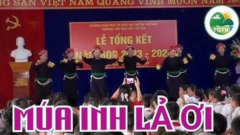 Múa INH LẢ ƠI CLB Giữ Gìn Bản Sắc Tày Võ Lao Mừng Lễ Tổng Kết Năm Học 2023 - 2024