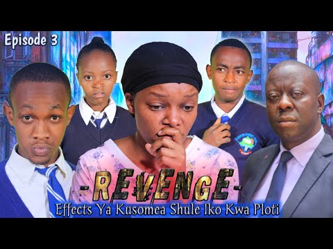 REVENGE (Effects Ya Kusomea Shule Iko Kwa Ploti )Episode 3
