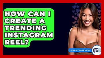 How Can I Create A Trending Instagram Reel? - Everyday-Networking