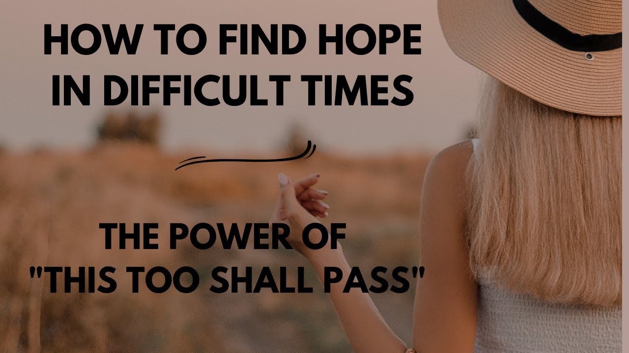 How to Find Hope in Difficult Times The Power of "This Too Shall Pass ...