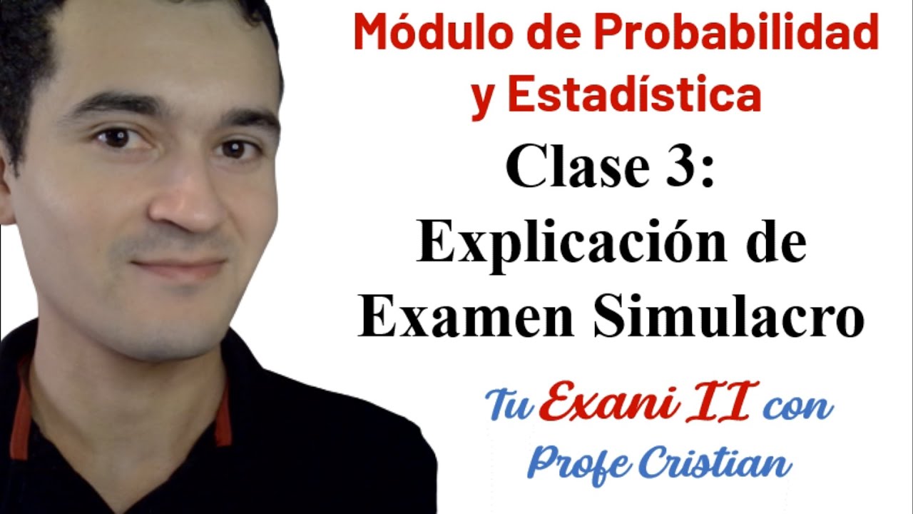 Clase 3: MÓDULO PROBABILIDAD Y ESTADÍSTICA- Nuevo Exani II | Examen Simulacro