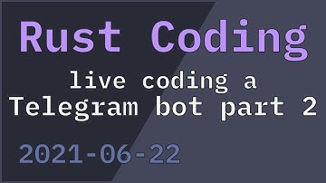 Live coding a Telegram bot in Rust part 2